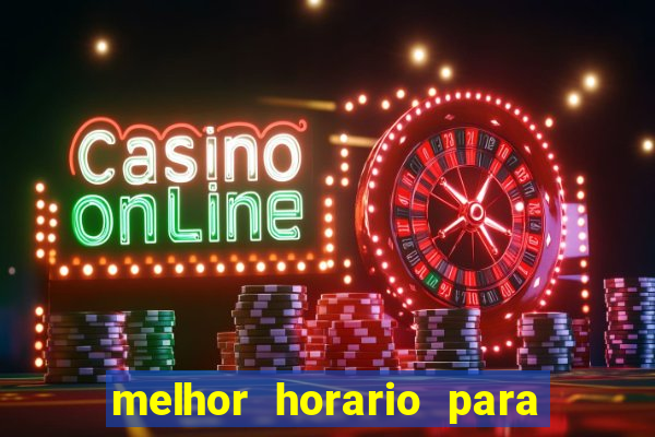 melhor horario para jogar bet7k